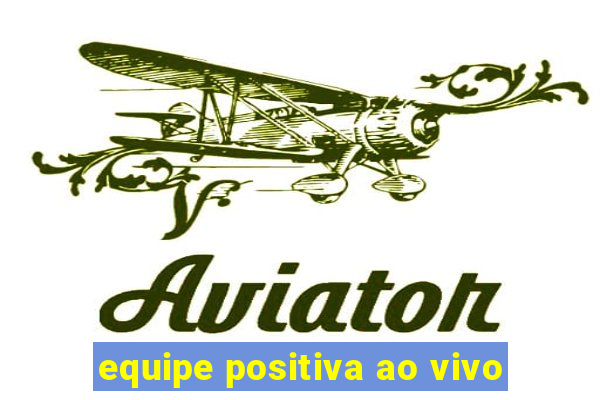 equipe positiva ao vivo